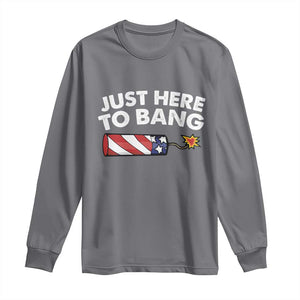 Funny 4th July Just Here To Bang Long Sleeve Shirt USA Fireworks American Flag TS10 Charcoal Print Your Wear