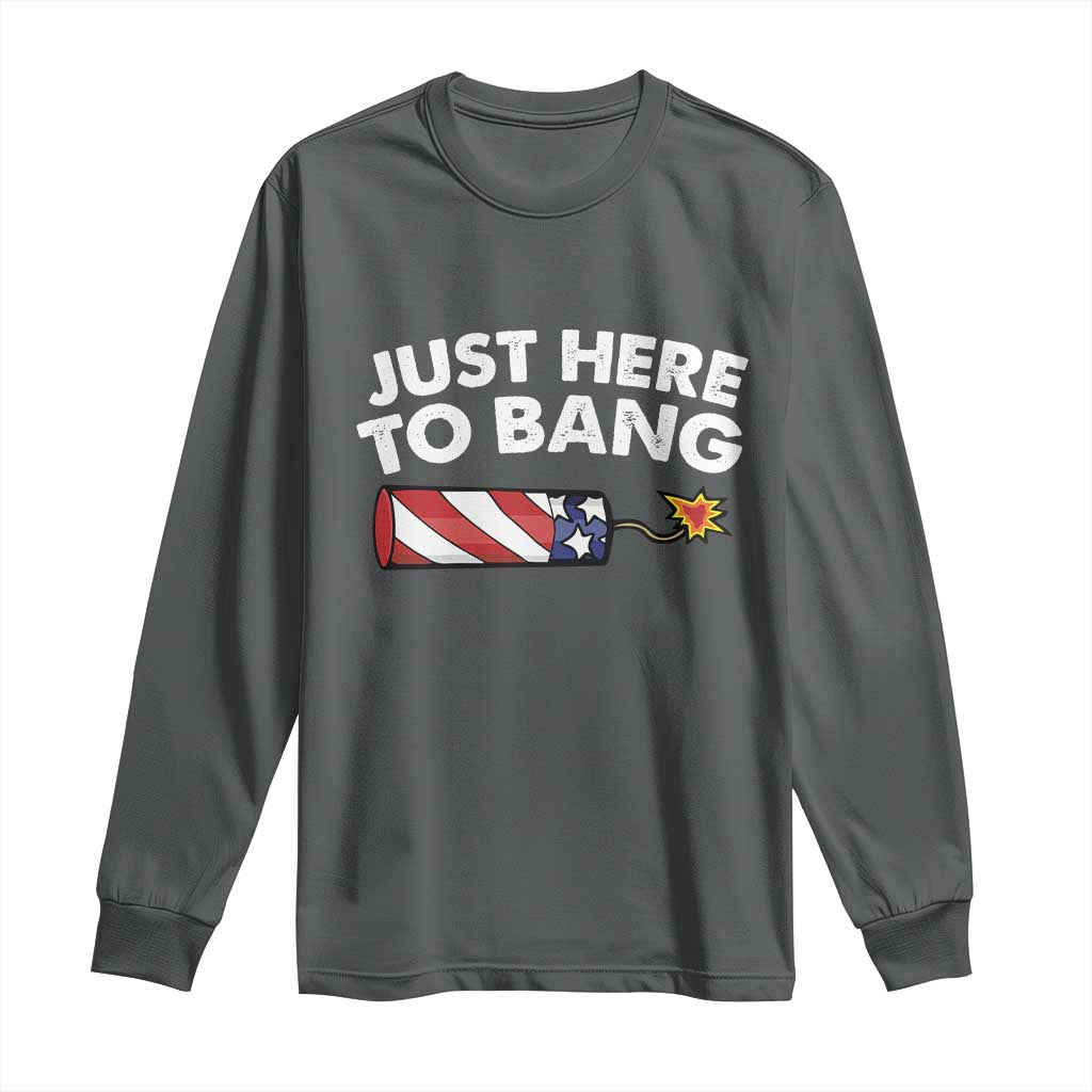 Funny 4th July Just Here To Bang Long Sleeve Shirt USA Fireworks American Flag TS10 Dark Heather Print Your Wear