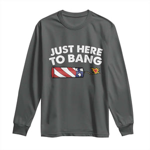 Funny 4th July Just Here To Bang Long Sleeve Shirt USA Fireworks American Flag TS10 Dark Heather Print Your Wear