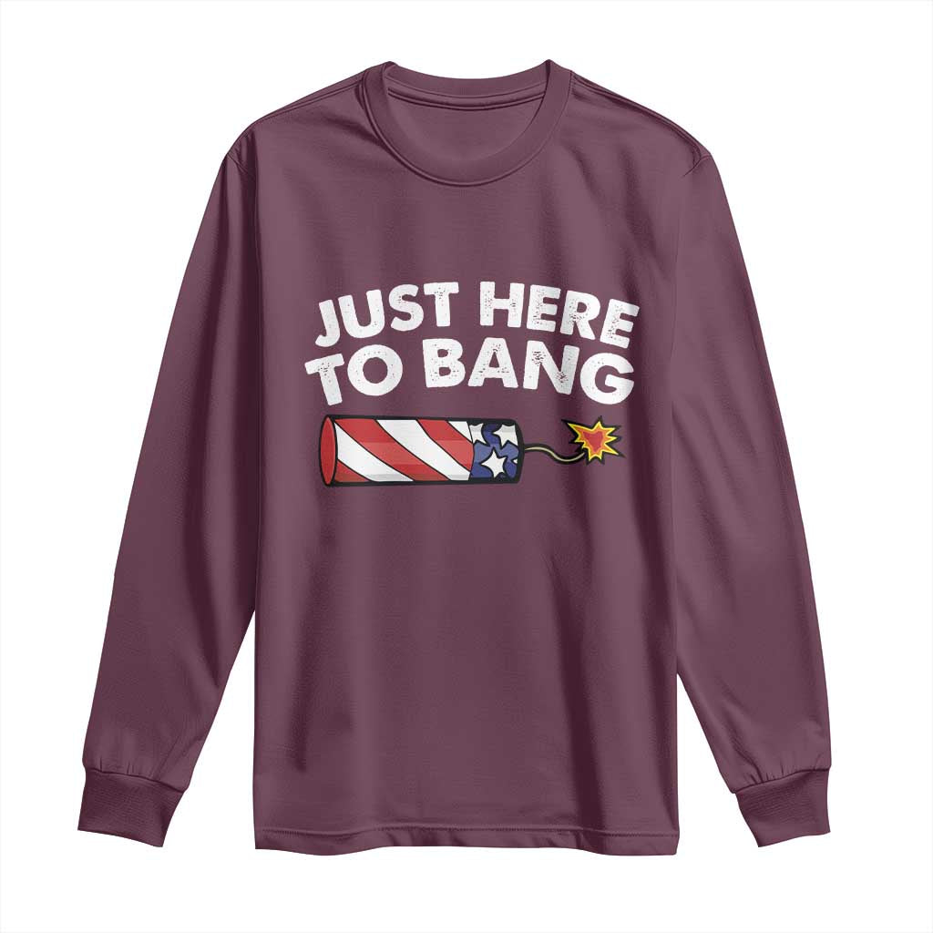 Funny 4th July Just Here To Bang Long Sleeve Shirt USA Fireworks American Flag TS10 Maroon Print Your Wear