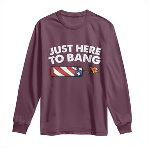 Funny 4th July Just Here To Bang Long Sleeve Shirt USA Fireworks American Flag TS10 Maroon Print Your Wear