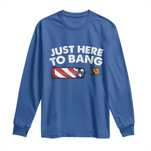 Funny 4th July Just Here To Bang Long Sleeve Shirt USA Fireworks American Flag TS10 Royal Blue Print Your Wear