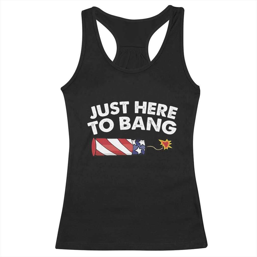 Funny 4th July Just Here To Bang Racerback Tank Top USA Fireworks American Flag TS10 Black Print Your Wear