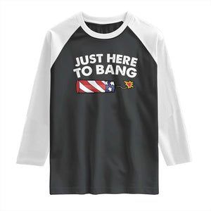 Funny 4th July Just Here To Bang Raglan Shirt USA Fireworks American Flag TS10 Black White Print Your Wear