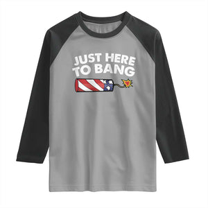 Funny 4th July Just Here To Bang Raglan Shirt USA Fireworks American Flag TS10 Sport Gray Black Print Your Wear