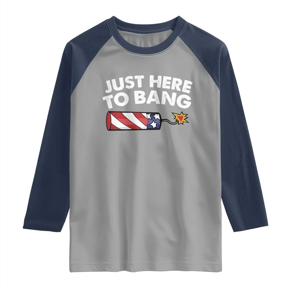 Funny 4th July Just Here To Bang Raglan Shirt USA Fireworks American Flag TS10 Sport Gray Navy Print Your Wear