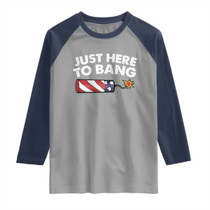 Funny 4th July Just Here To Bang Raglan Shirt USA Fireworks American Flag TS10 Sport Gray Navy Print Your Wear