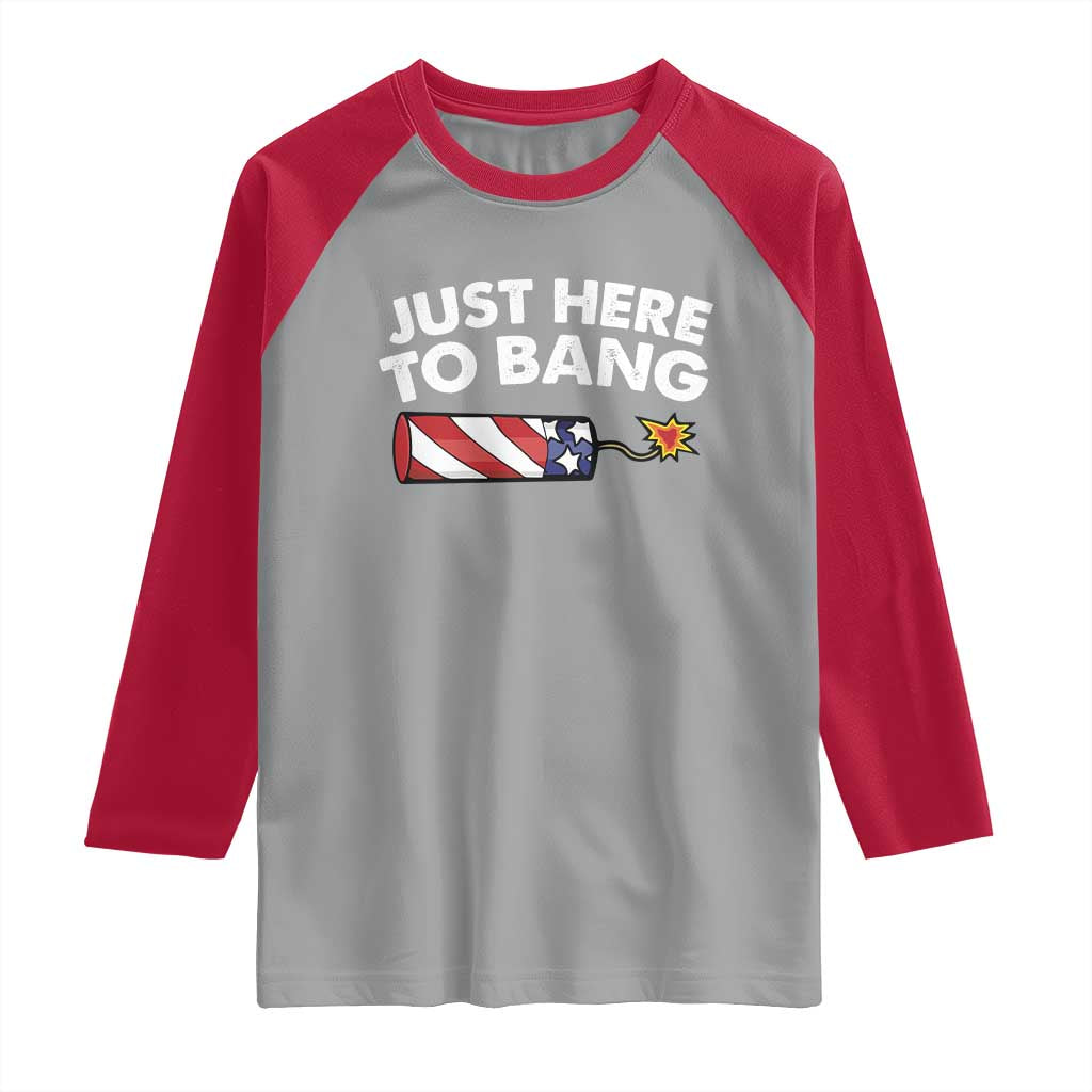 Funny 4th July Just Here To Bang Raglan Shirt USA Fireworks American Flag TS10 Sport Gray Red Print Your Wear