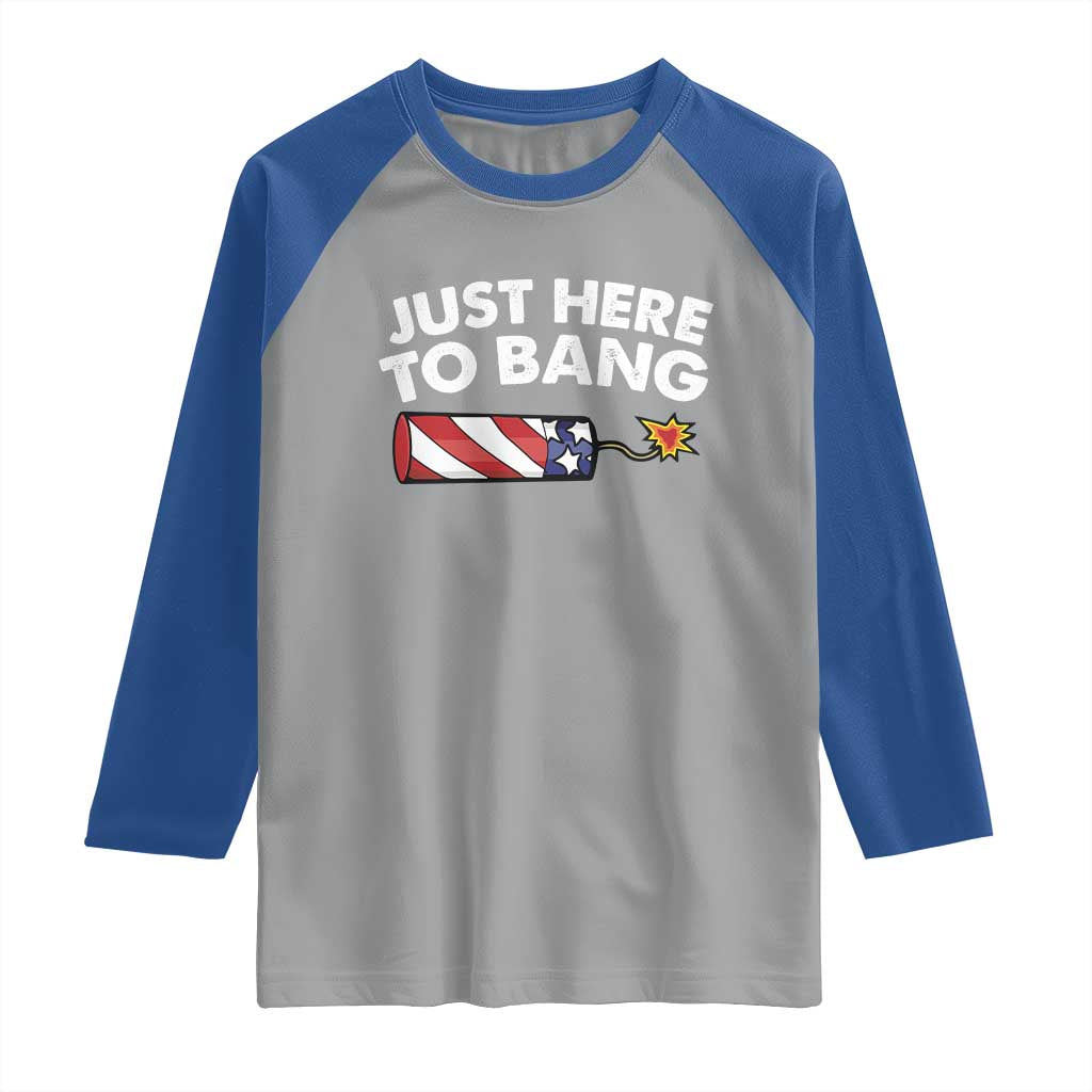 Funny 4th July Just Here To Bang Raglan Shirt USA Fireworks American Flag TS10 Sport Gray Royal Print Your Wear