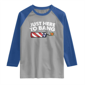 Funny 4th July Just Here To Bang Raglan Shirt USA Fireworks American Flag TS10 Sport Gray Royal Print Your Wear