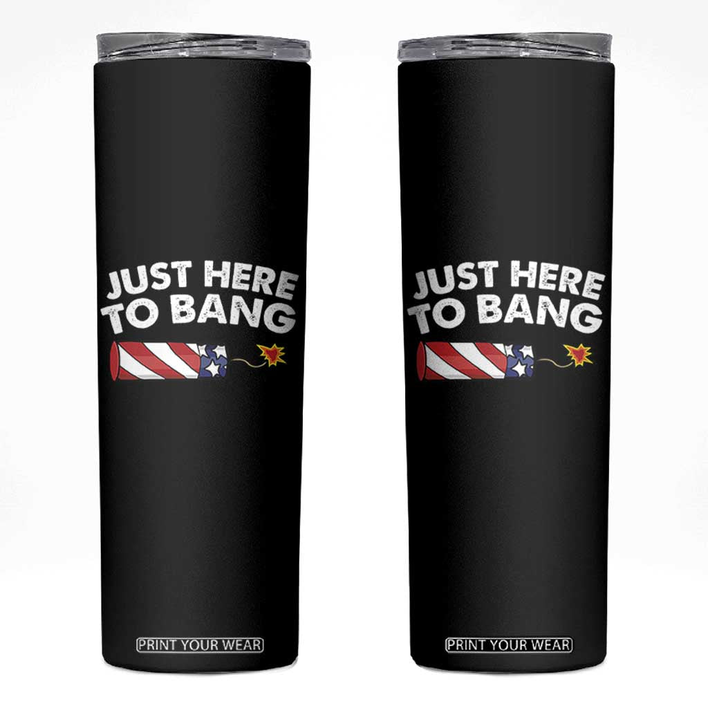Funny 4th July Just Here To Bang Skinny Tumbler USA Fireworks American Flag TS10 Black Print Your Wear