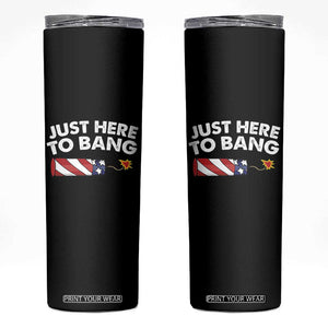 Funny 4th July Just Here To Bang Skinny Tumbler USA Fireworks American Flag TS10 Black Print Your Wear