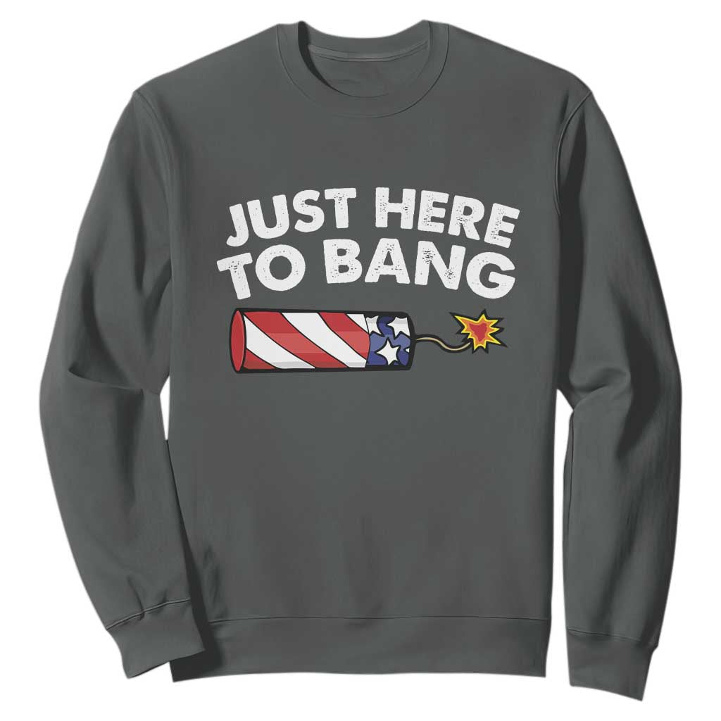 Funny 4th July Just Here To Bang Sweatshirt USA Fireworks American Flag TS10 Dark Heather Print Your Wear
