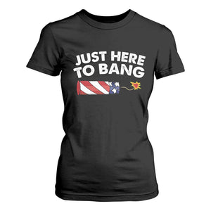 Funny 4th July Just Here To Bang T Shirt For Women USA Fireworks American Flag TS10 Black Print Your Wear