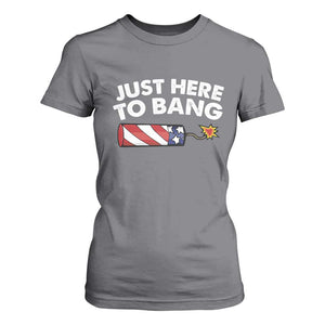 Funny 4th July Just Here To Bang T Shirt For Women USA Fireworks American Flag TS10 Charcoal Print Your Wear