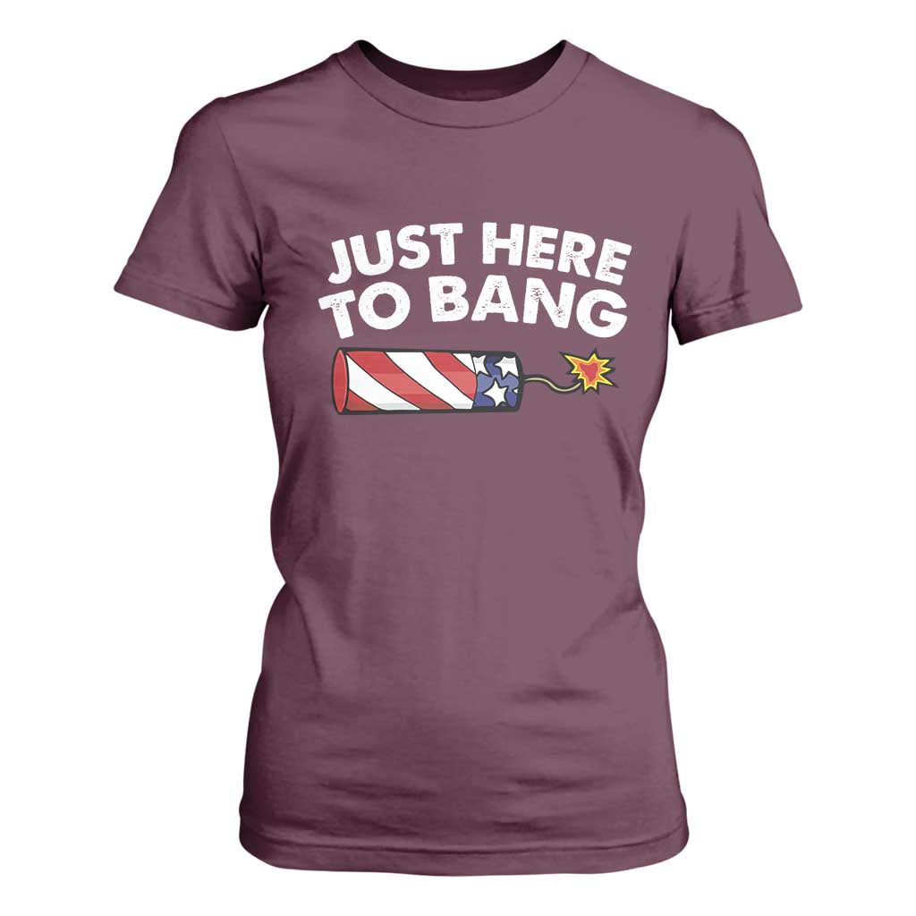 Funny 4th July Just Here To Bang T Shirt For Women USA Fireworks American Flag TS10 Maroon Print Your Wear