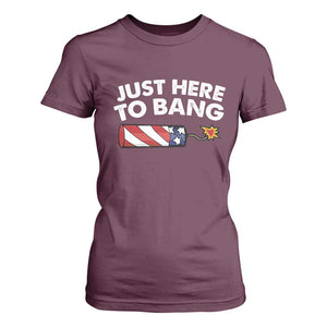 Funny 4th July Just Here To Bang T Shirt For Women USA Fireworks American Flag TS10 Maroon Print Your Wear