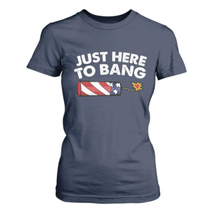 Funny 4th July Just Here To Bang T Shirt For Women USA Fireworks American Flag TS10 Navy Print Your Wear