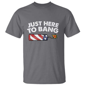 Funny 4th July Just Here To Bang T Shirt USA Fireworks American Flag TS10 Charcoal Print Your Wear