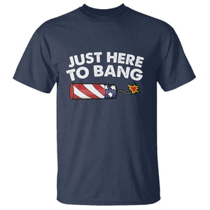 Funny 4th July Just Here To Bang T Shirt USA Fireworks American Flag TS10 Navy Print Your Wear