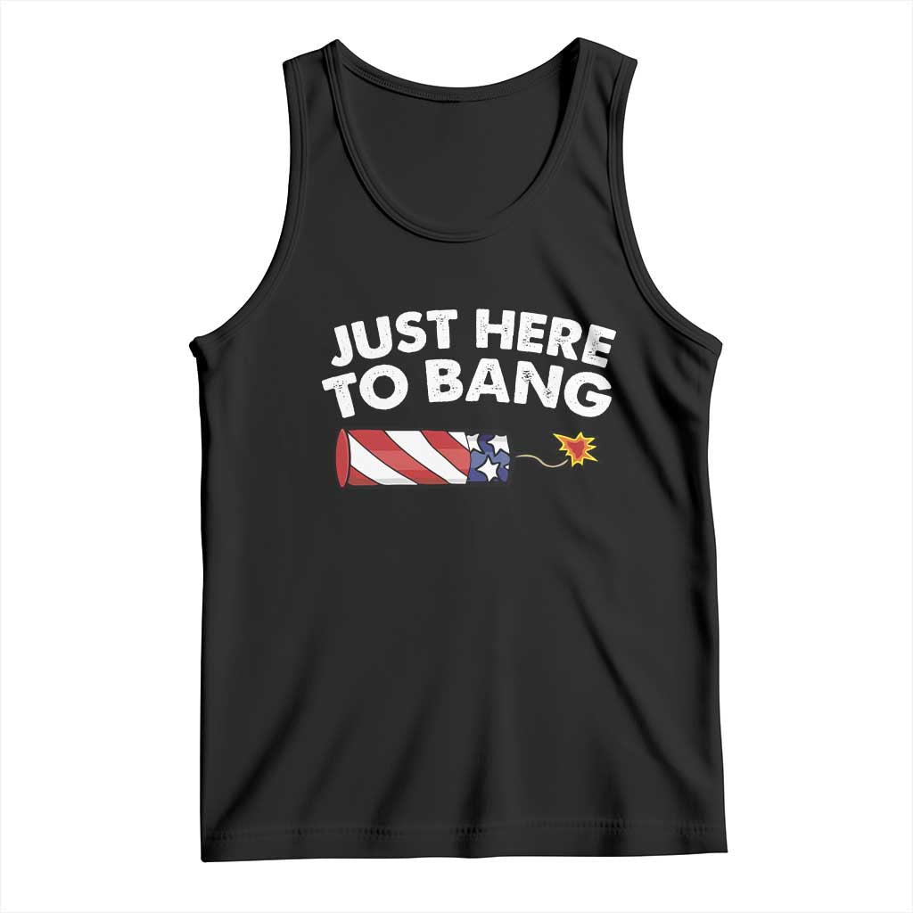 Funny 4th July Just Here To Bang Tank Top USA Fireworks American Flag TS10 Black Print Your Wear
