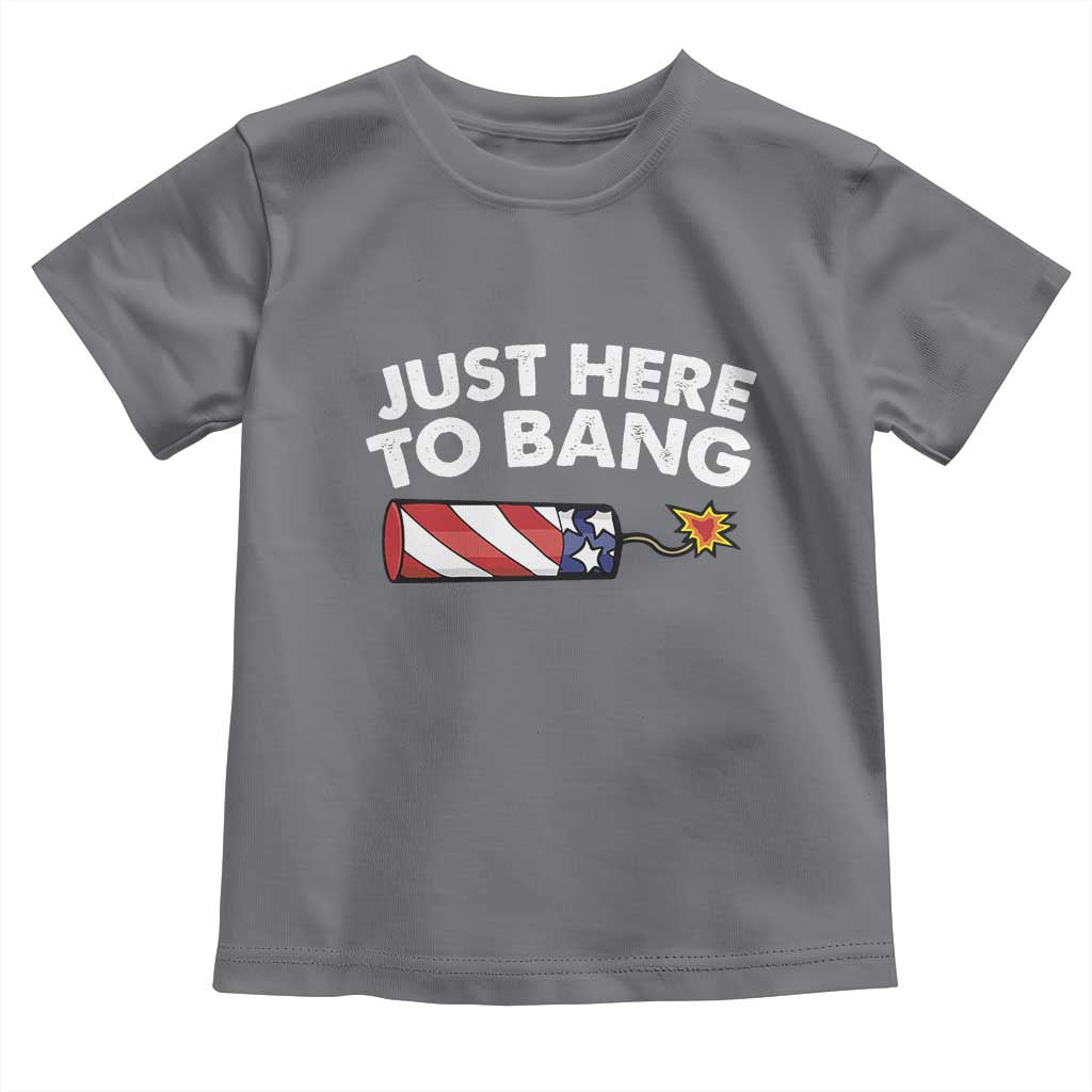 Funny 4th July Just Here To Bang Toddler T Shirt USA Fireworks American Flag TS10 Charcoal Print Your Wear
