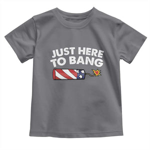 Funny 4th July Just Here To Bang Toddler T Shirt USA Fireworks American Flag TS10 Charcoal Print Your Wear