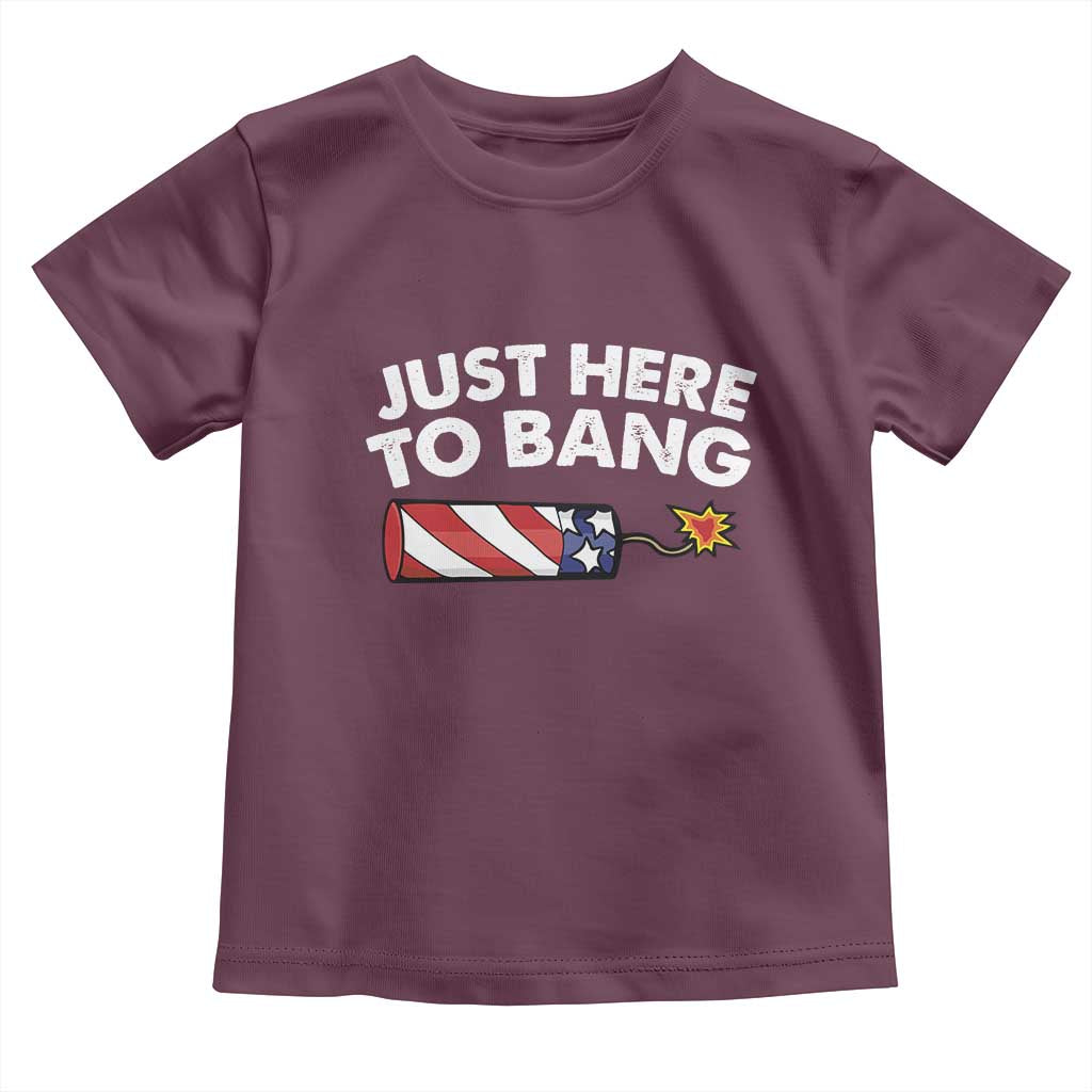 Funny 4th July Just Here To Bang Toddler T Shirt USA Fireworks American Flag TS10 Maroon Print Your Wear