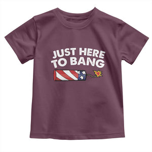 Funny 4th July Just Here To Bang Toddler T Shirt USA Fireworks American Flag TS10 Maroon Print Your Wear