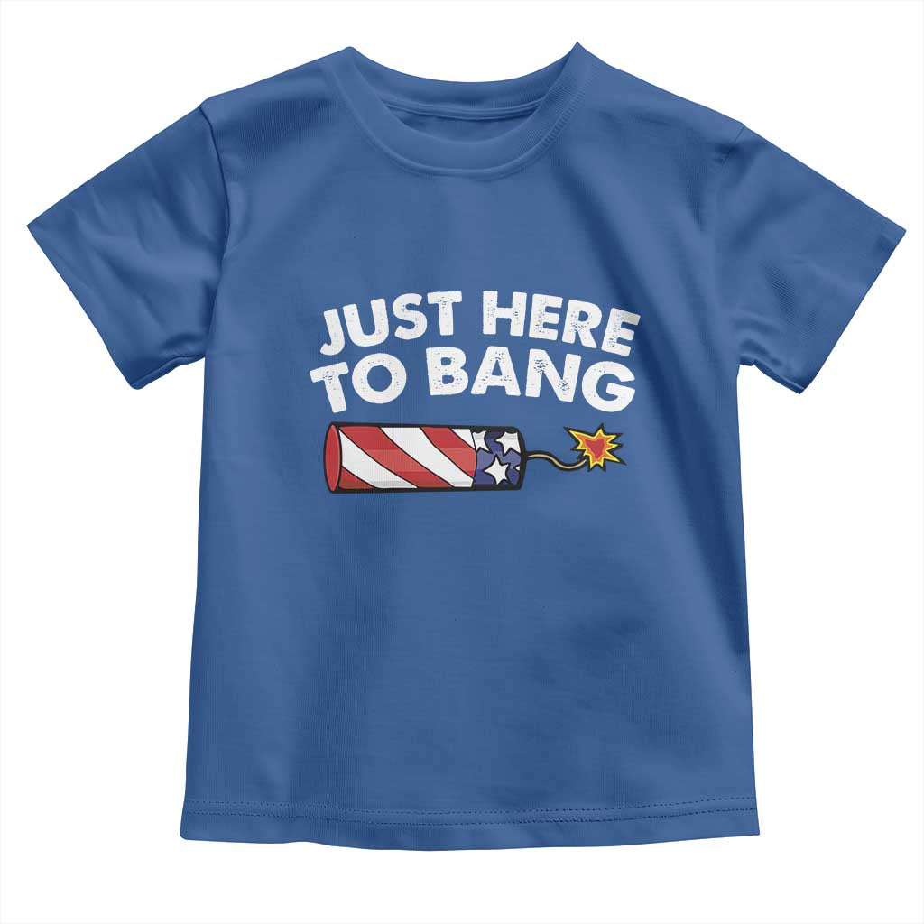 Funny 4th July Just Here To Bang Toddler T Shirt USA Fireworks American Flag TS10 Royal Blue Print Your Wear