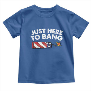Funny 4th July Just Here To Bang Toddler T Shirt USA Fireworks American Flag TS10 Royal Blue Print Your Wear