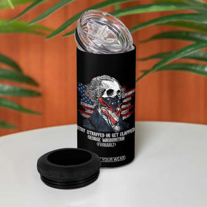 Funny 4th Of July 4 in 1 Can Cooler Tumbler George Washington Stay Strapped Or Get Clapped USA Flag TS10 Print Your Wear