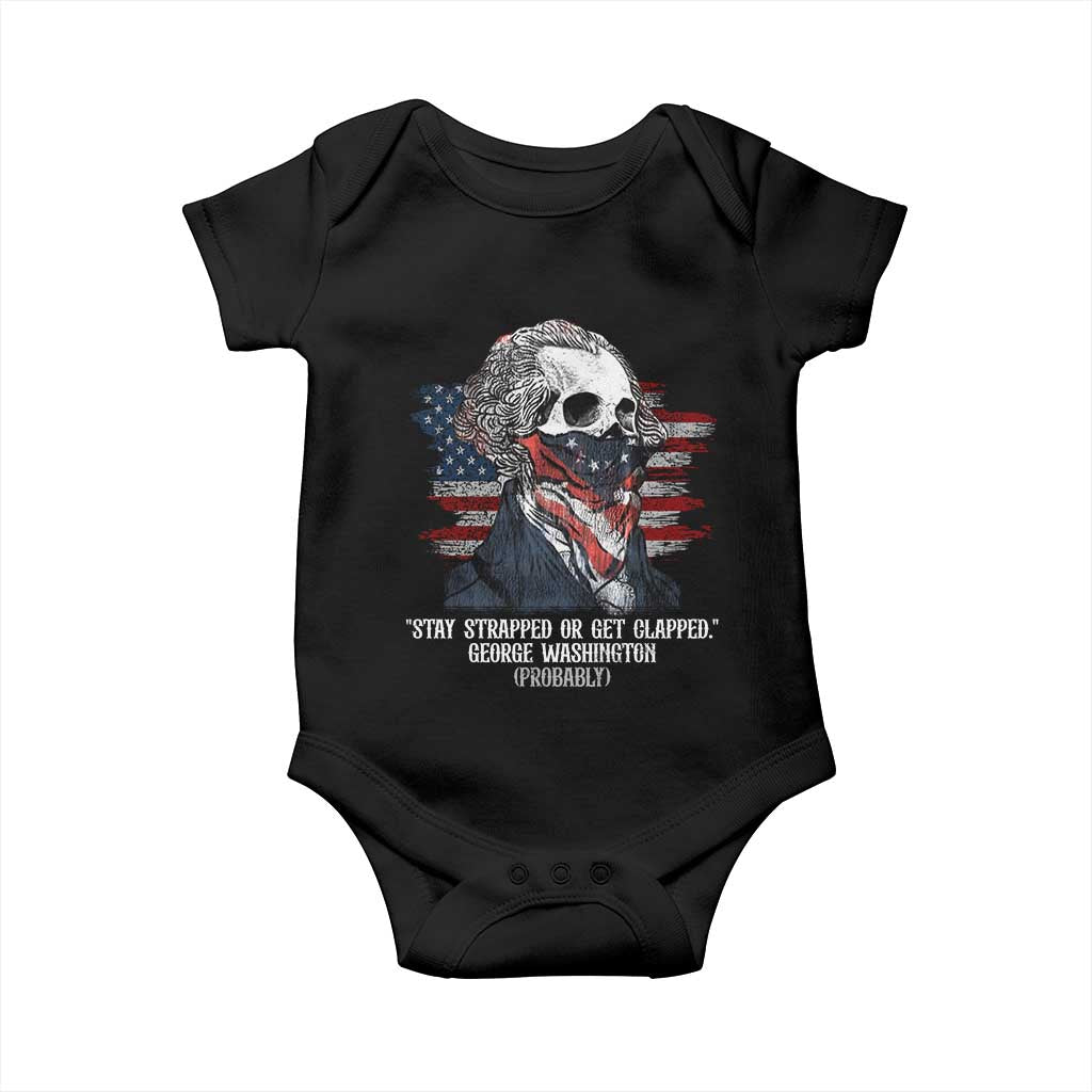 Funny 4th Of July Baby Onesie George Washington Stay Strapped Or Get Clapped USA Flag TS10 Black Print Your Wear