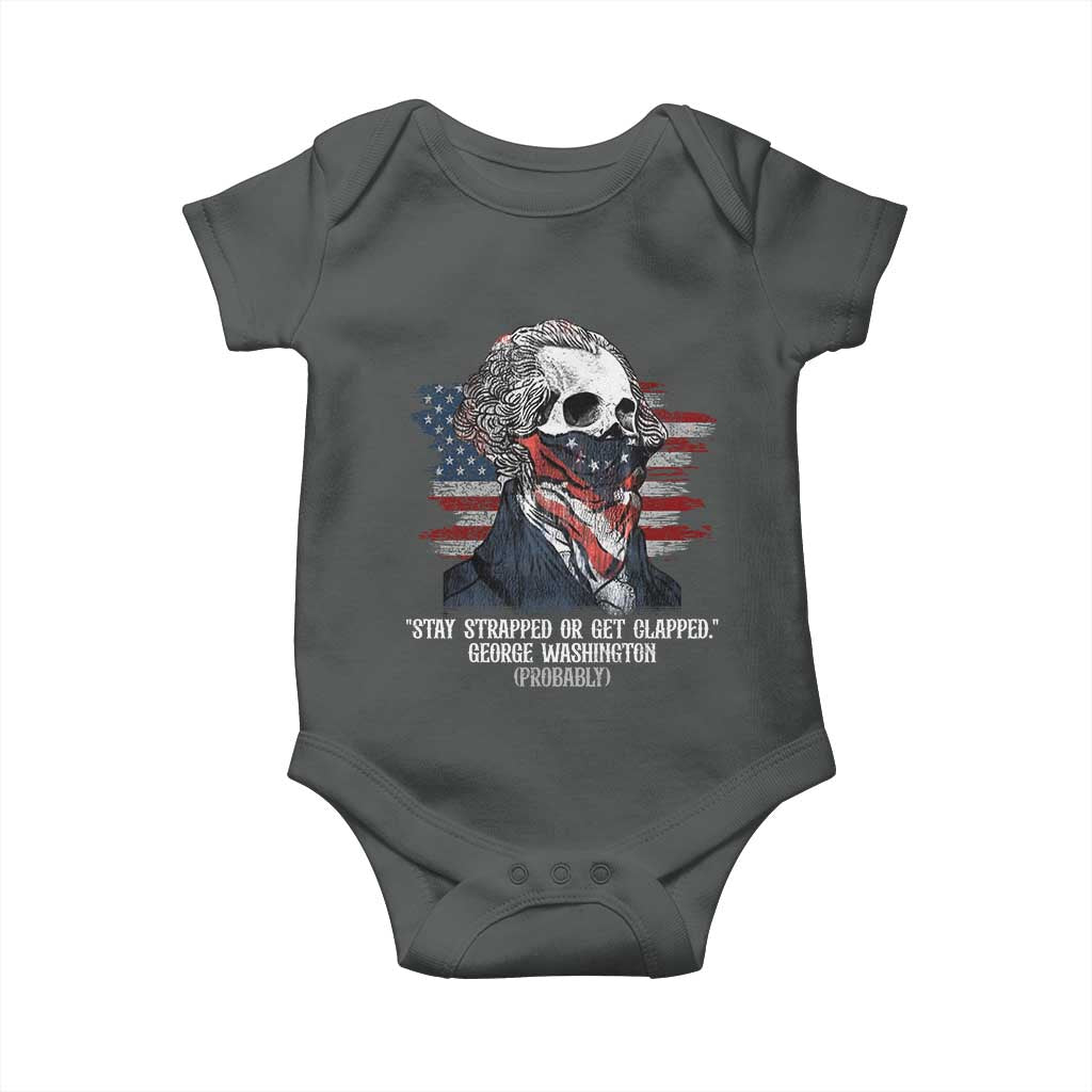 Funny 4th Of July Baby Onesie George Washington Stay Strapped Or Get Clapped USA Flag TS10 Dark Heather Print Your Wear