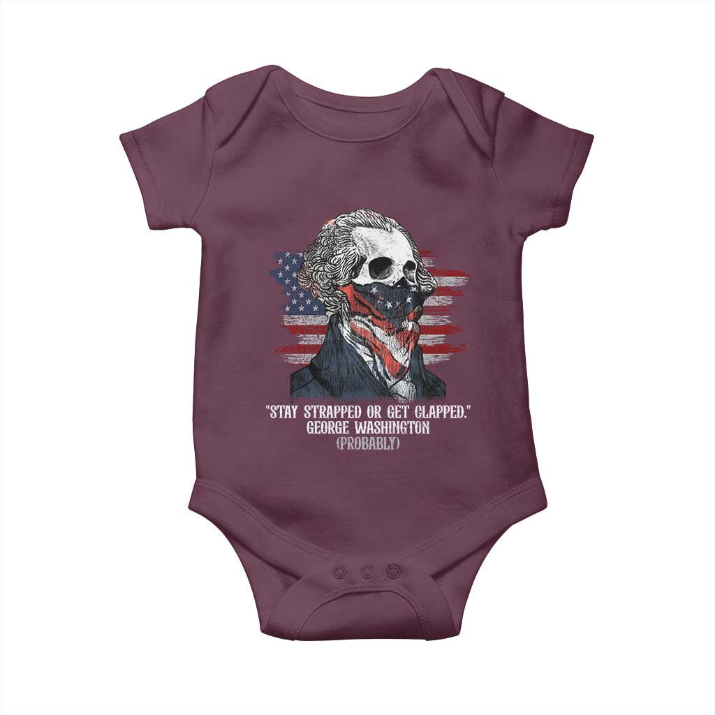 Funny 4th Of July Baby Onesie George Washington Stay Strapped Or Get Clapped USA Flag TS10 Maroon Print Your Wear