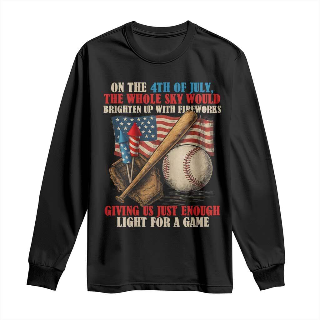 Funny 4th Of July Baseball Long Sleeve Shirt The Whole Sky Would Brighten Up With Fireworks Giving Us Light For A Game TS11 Black Print Your Wear
