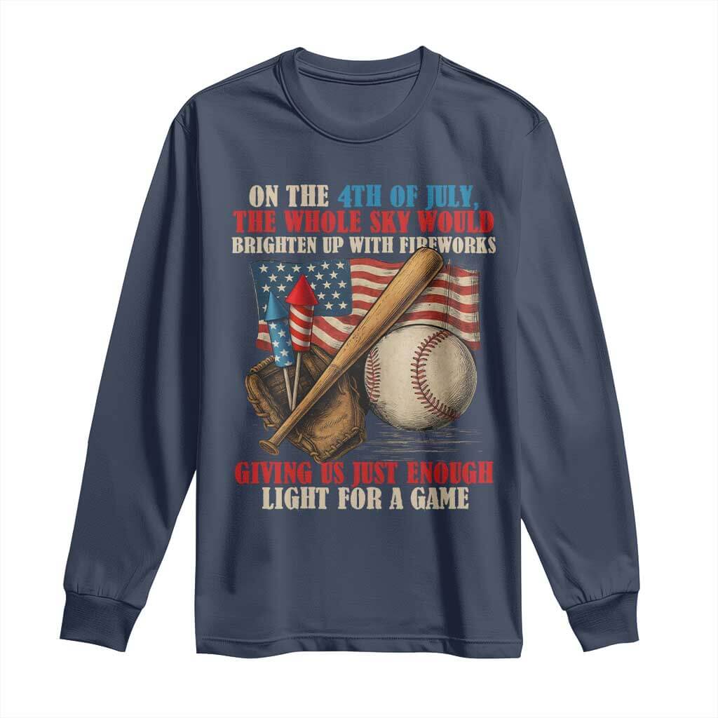 Funny 4th Of July Baseball Long Sleeve Shirt The Whole Sky Would Brighten Up With Fireworks Giving Us Light For A Game TS11 Navy Print Your Wear