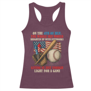 Funny 4th Of July Baseball Racerback Tank Top The Whole Sky Would Brighten Up With Fireworks Giving Us Light For A Game TS11 Maroon Print Your Wear