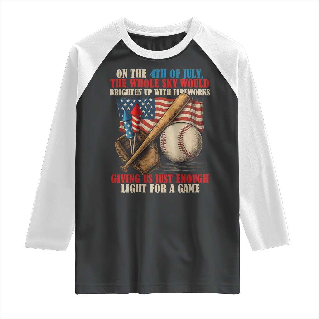 Funny 4th Of July Baseball Raglan Shirt The Whole Sky Would Brighten Up With Fireworks Giving Us Light For A Game TS11 Black White Print Your Wear