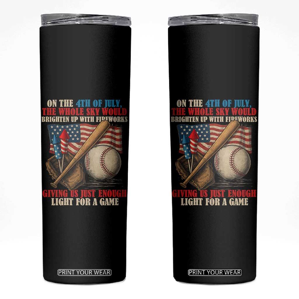 Funny 4th Of July Baseball Skinny Tumbler The Whole Sky Would Brighten Up With Fireworks Giving Us Light For A Game TS11 Black Print Your Wear