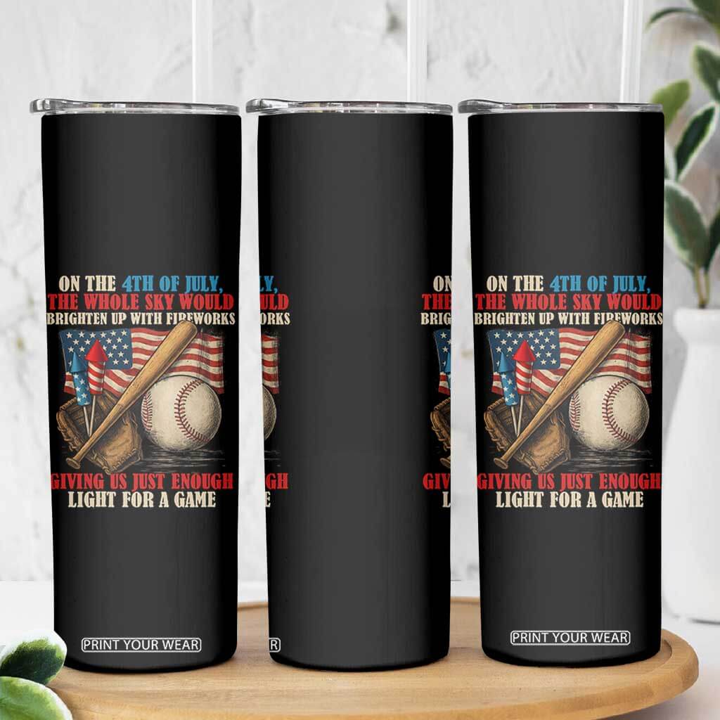 Funny 4th Of July Baseball Skinny Tumbler The Whole Sky Would Brighten Up With Fireworks Giving Us Light For A Game TS11 Print Your Wear