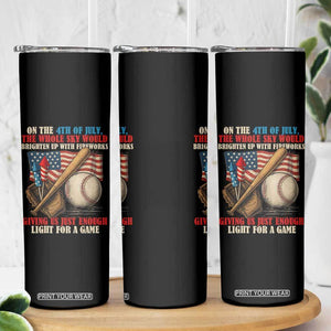 Funny 4th Of July Baseball Skinny Tumbler The Whole Sky Would Brighten Up With Fireworks Giving Us Light For A Game TS11 Print Your Wear
