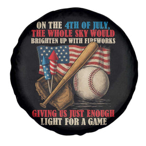 Funny 4th Of July Baseball Spare Tire Cover The Whole Sky Would Brighten Up With Fireworks Giving Us Light For A Game TS11 Print Your Wear