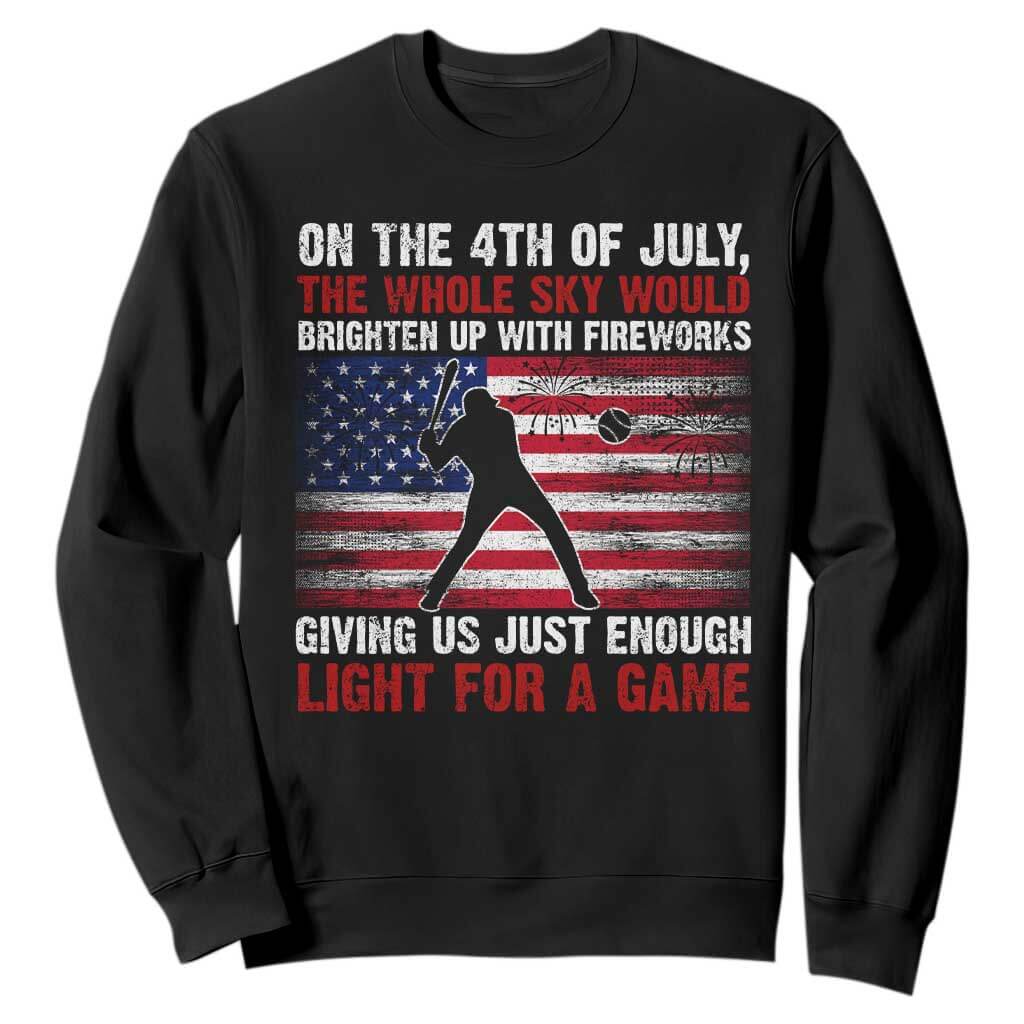 Funny 4th Of July Baseball Sweatshirt The Whole Sky Would Brighten Up With Fireworks American Flag TS11 Black Print Your Wear