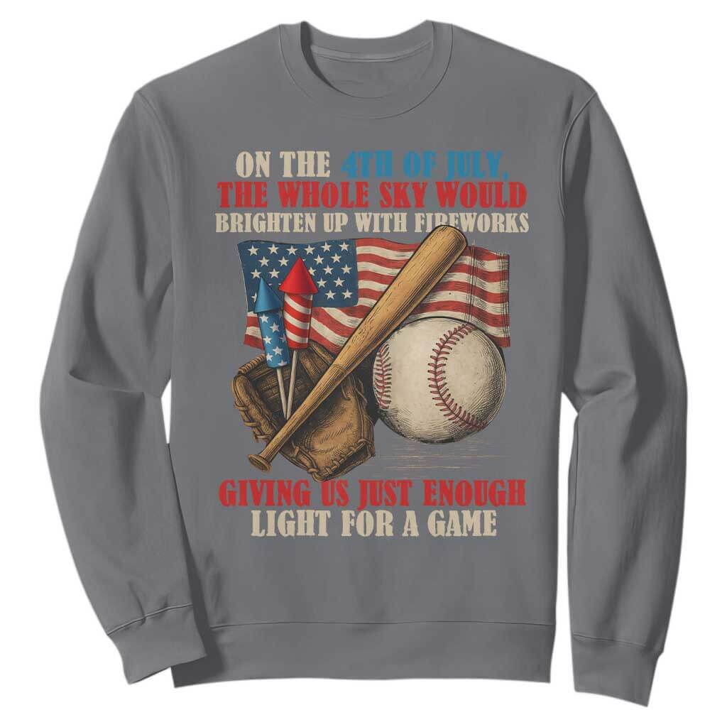 Funny 4th Of July Baseball Sweatshirt The Whole Sky Would Brighten Up With Fireworks Giving Us Light For A Game TS11 Charcoal Print Your Wear