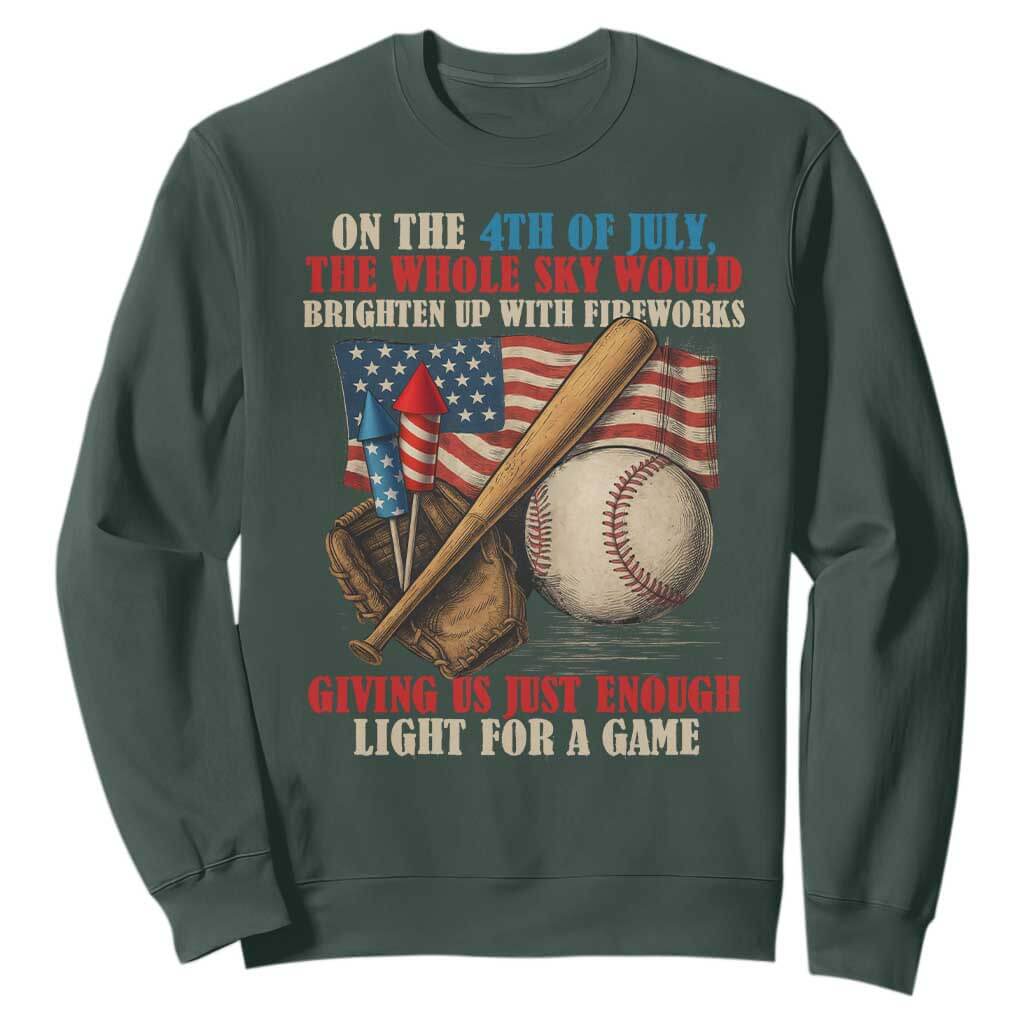 Funny 4th Of July Baseball Sweatshirt The Whole Sky Would Brighten Up With Fireworks Giving Us Light For A Game TS11 Dark Forest Green Print Your Wear