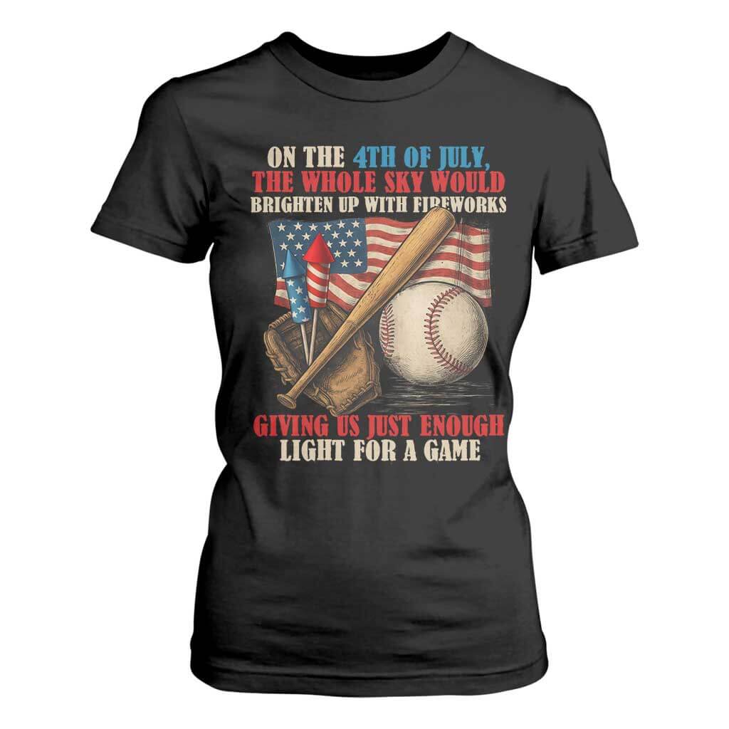 Funny 4th Of July Baseball T Shirt For Women The Whole Sky Would Brighten Up With Fireworks Giving Us Light For A Game TS11 Black Print Your Wear