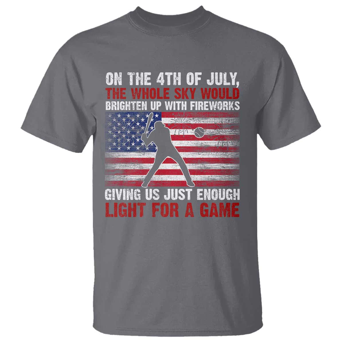 Funny 4th Of July Baseball T Shirt The Whole Sky Would Brighten Up With Fireworks American Flag TS11 Charcoal Print Your Wear