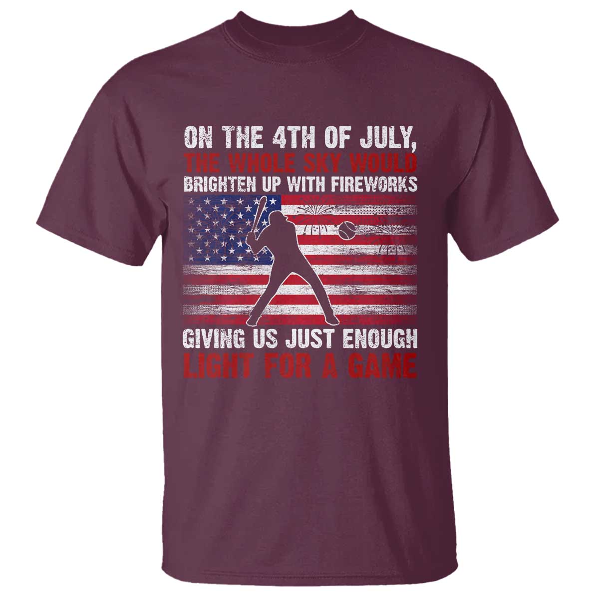Funny 4th Of July Baseball T Shirt The Whole Sky Would Brighten Up With Fireworks American Flag TS11 Maroon Print Your Wear