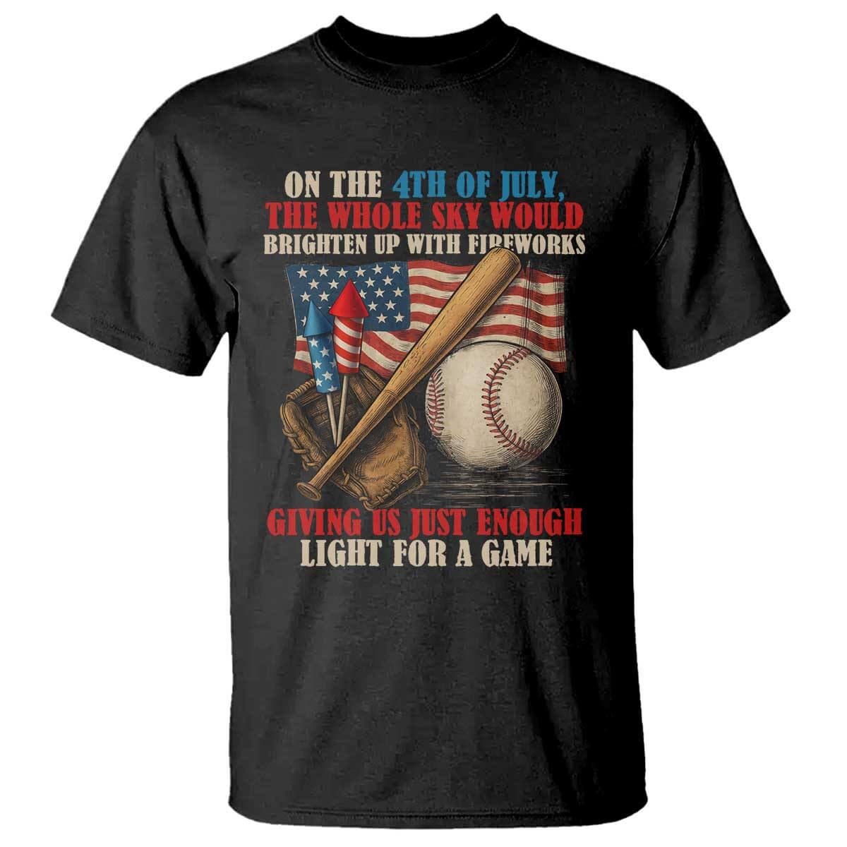 Funny 4th Of July Baseball T Shirt The Whole Sky Would Brighten Up With Fireworks Giving Us Light For A Game TS11 Black Print Your Wear
